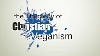 the Theology of Christian Veganism [upl. by Alliber]