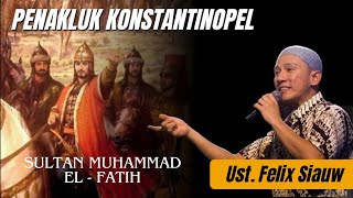 Bagaimana Sultan Muhammad El  Fatih Menaklukkan Konstantinopel   Ust Felix Siauw [upl. by Fugazy574]