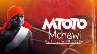 MTOTO MCHAWI  FULL MOVIE [upl. by Arrej]