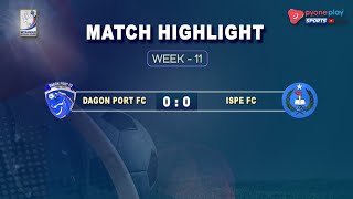 Dagon Port FC Vs ISPE FC Week11 Match Highlights [upl. by Haggai]