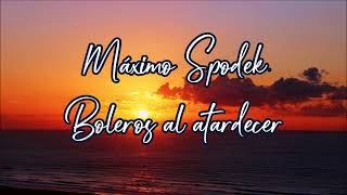 Máximo Spodek Boleros al atardecer Melodías románticas Piano y arreglos instrumentales [upl. by Eimrots]