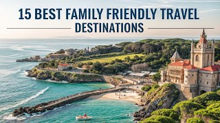 Top 15 Best FamilyFriendly Travel Destinations 🌍  Unforgettable Vacation Ideas for Familiesquot [upl. by April659]