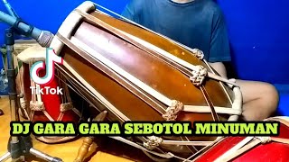 DJ GARA GARA SEBOTOL MINUMAN Koplo Viral Tiktok COVER Kendang Rampak [upl. by Cas290]