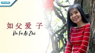 如父爱子  Ru Fu Ai Zi  Rohani Mandarin  Herlin Pirena Video [upl. by Vokaay685]