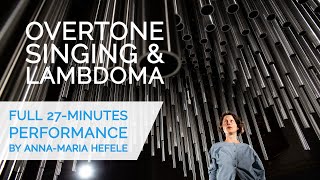 OVERTONE SINGING amp LAMBDOMA by AnnaMaria Hefele full solo performance [upl. by Lanor795]