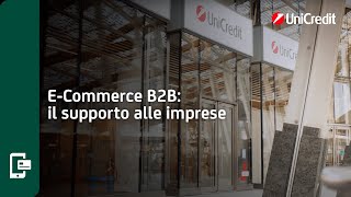 Ecommerce B2B il supporto alle imprese  UniCredit EasyExport [upl. by Daiz]