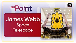 James Webb Space Telescope  To The Point  Drishti IAS English [upl. by Iggam124]