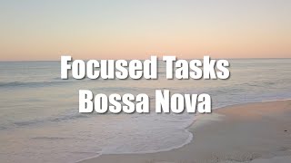 Peaceful Bossa Nova for Focused Tasks  Tropical Rhythm [upl. by Volkan]