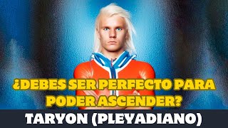 Taryon ¿DEBES SER PERFECTO PARA PODER ASCENDER [upl. by Atsylac887]