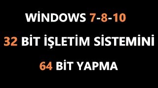 32 Bit İşletim Sistemi 64 Bit Nasıl Yapılır windows 7810 2 Geniş Anlatım [upl. by Orsay776]