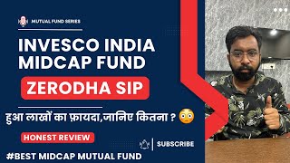 Invesco India Mid Cap Fund Investment Honest Review with Live Proof  Zerodha SIP Investment Profit [upl. by Mcadams]