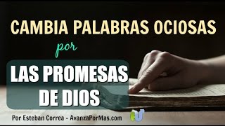 CAMBIA PALABRAS OCIOSAS Por Las Promesas de Dios PALABRAS DE ALIENTO 350 [upl. by Ras]