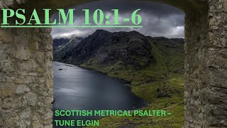 Scottish Metrical Psalter 1650 Psalm 1016  Tune Elgin  Devotional Intro amp Psalm Singing [upl. by Nnyl]