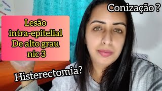 LESÃO INTRAEPITELIAL DE ALTO GRAU NIC 3  MINHA MÃE VAI FAZER UMA CIRURGIA [upl. by Antonie]