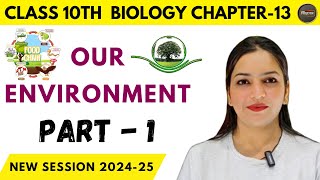 Class 10th Biology quotOur Environmentquot Chapter 13 Part 1 ncert [upl. by Nelubez314]