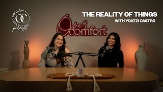 EPISODE 36 THE REALITY OF THINGS with Yoatzi Castro [upl. by Nida]