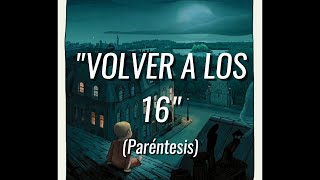 Volver a los 16  Paréntesis [upl. by Attennod]