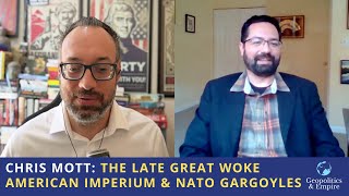 Christopher Mott The Late Great Woke American Imperium amp NATO Gargoyles [upl. by Paterson]