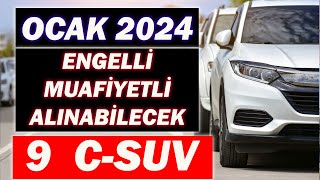 OCAK 2024 ENGELLİ MUAFİYETLİ ALINABİLECEK 9 C SUVFIRSAT SUVLAR [upl. by Legge]