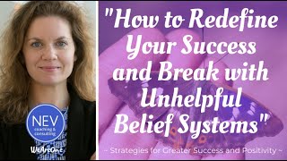 quotHOW TO REDEFINE YOUR SUCCESS AND BREAK WITH UNHELPFUL BELIEF SYSTEMSquot [upl. by Debby]