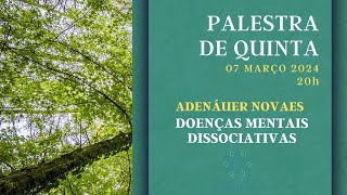 Palestra quotDoenças Mentais Dissociativasquot com Adenáuer Novaes [upl. by Puto]