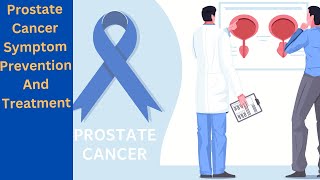 Prostate Cancer Symptoms Prevention Tips and Effective Treatment Options  About prostate cancer [upl. by Robina]