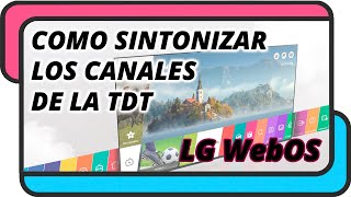 Como sintonizar los canales de la TDT en un Smart TV LG WebOS [upl. by Kanya593]