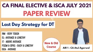 CA FINAL ELECTIVE amp ISCA JULY 21 PAPER REVIEW  Last Day Strategy for DT  AIR 1 Atul Agarwal [upl. by Aiyram644]