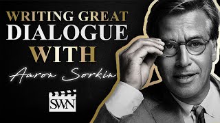 How to Write Great Dialogue with Screenwriter Aaron Sorkin  SWN [upl. by Nay]