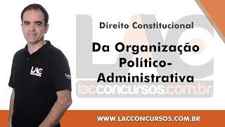 Da Organização PolíticoAdministrativa  Direito Constitucional [upl. by Ferriter]