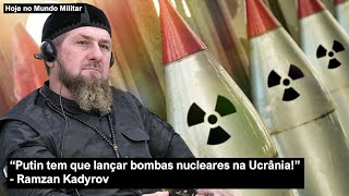 quotPutin tem que lançar bombas nucleares na Ucrâniaquot  Ramzan Kadyrov [upl. by Giza]