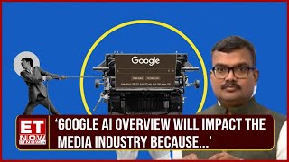 Google Under Lens  What Impact Could AI Overviews Have On The News Publishing Industry  ET Now [upl. by Asseniv]