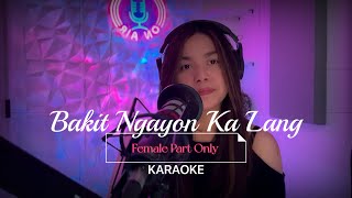 Bakit Ngayon Ka Lang KARAOKE  Female Part Only [upl. by Jaddan]