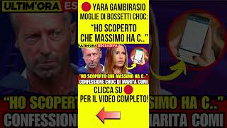 YARA GAMBIRASIO  MOGLIE DI BOSSETTI CHOC quot DOPO 13 ANNI HO SCOPERTO CHE MASSIMO HA C [upl. by Nomzaj]