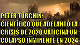 😲​PETER TURCHIN CIENTÍFICO QUE ADELANTÓ LAS CRISIS DE 2020 VATICINA UN COLAPSO INMINENTE EN 2024😲​ [upl. by Yrahk]