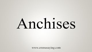 How To Say Anchises [upl. by Dorcy]