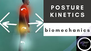 KINETICS OF POSTURE Posture BiomechanicsPhysiotherapy Tutorial [upl. by Argela]