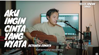 AKU INGIN CINTA YANG NYATA  BETHARIA SONATA  FELIX IRWAN [upl. by Jenne]