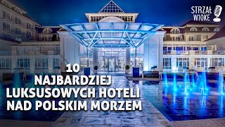 10 Najbardziej luksusowych hoteli nad Polskim morzem [upl. by Tania]