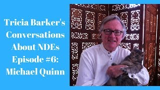 Tricia Barkers Conversations About NearDeath Experiences Episode 6  Michael Quinn [upl. by Terena805]