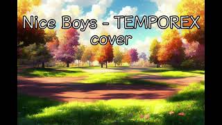 TEMPOREX  Nice Boys cover [upl. by Rocher]