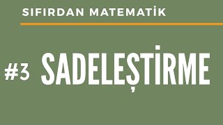 Sıfırdan Matematik  SADELEŞTİRME İŞLEMİ NASIL YAPILIR [upl. by Cresida]