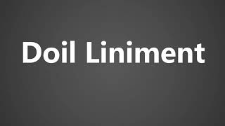 How to Pronounce Doil Liniment [upl. by Ardeahp]