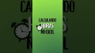 Calculando horas no Excel [upl. by Behm748]