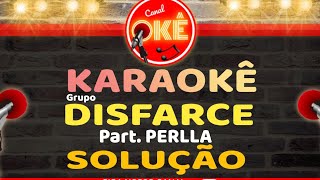 Karaokê 🎤 Grupo Disfarce  Solução Part Perlla [upl. by Aroled465]