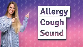 What does an allergy cough sound like [upl. by Auqcinahs581]