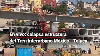 EnVivo  ¡Colapsa estructura del Tren Interurbano México  Toluca [upl. by Phip]