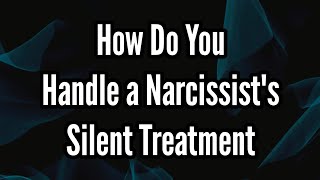 How Do You Handle a Narcissists Silent Treatment  Sigma Empath [upl. by Ehttam685]