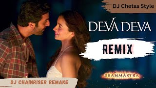 DJ Chetas Style  Deva Deva Mashup  DJ Chainriser  Arijit Singh  Deva Deva Remix  Brahmāstra [upl. by Bobby]