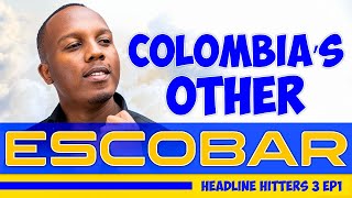 Colombia’s Other Escobar  Headline Hitters 3 Ep 1 [upl. by Mabel879]